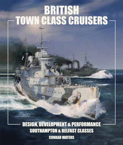 British 'Town' Class Cruisers: Design, Development & Performance: Southampton and Belfast Classes von US Naval Institute Press